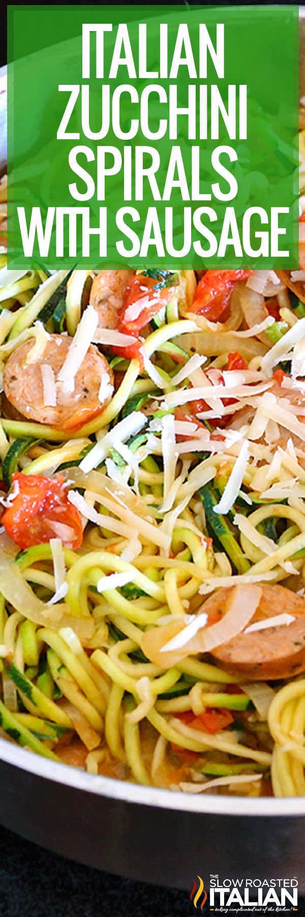 Zucchini Noodles with Sausage + Video - The Slow Roasted Italian