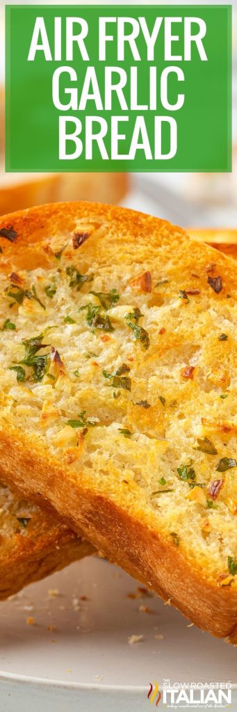 Air Fryer Garlic Bread - The Slow Roasted Italian